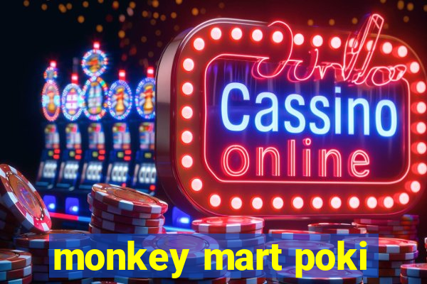 monkey mart poki